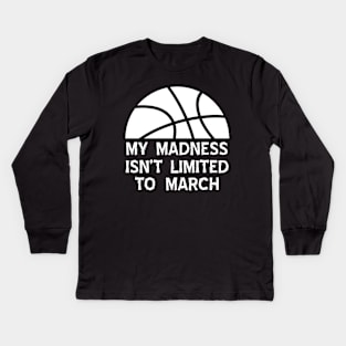 My Madness Knows No Month Basketball Fan Kids Long Sleeve T-Shirt